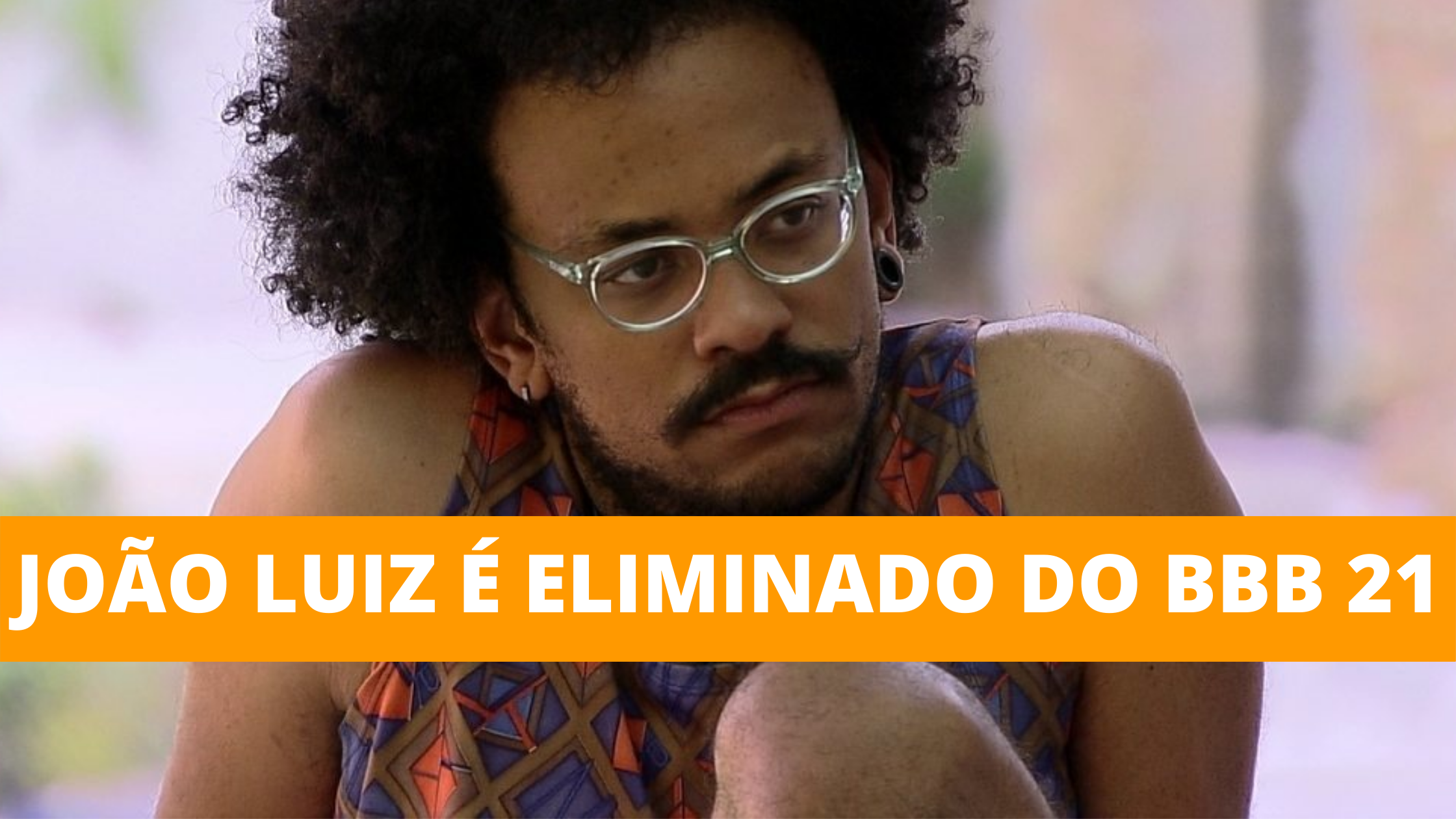 João Luiz é eliminado do BBB 21 com 58,86% dos votos