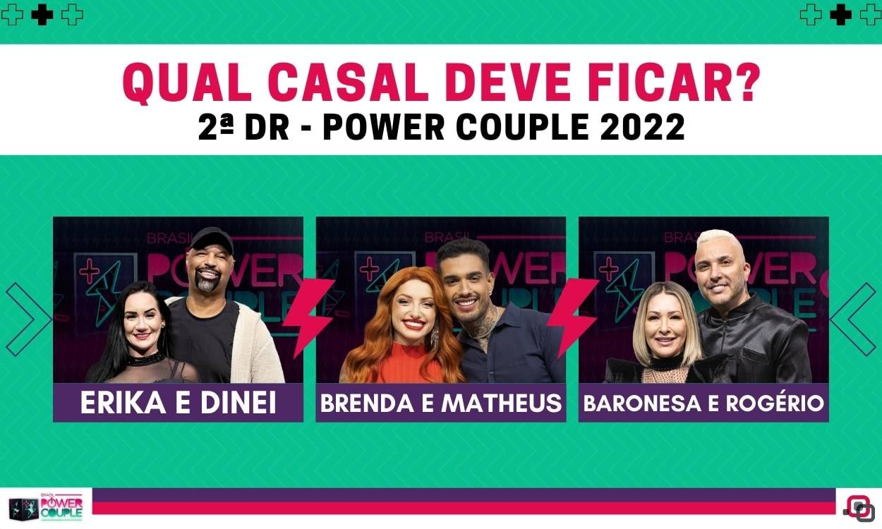 2ª DR + Votação Enquete Power Couple 2022 R7: Erika e Dinei, Brenda e Matheus ou Baronesa e Rogério, quem deve ficar?
