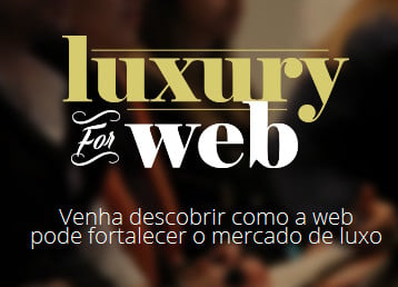 LuxuryForWeb  –  Venha descobrir como a web pode fortalecer o mercado de Luxo