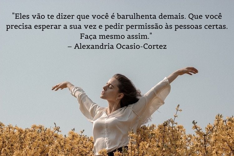 frases de mulheres empoderadas Alexandria Ocasio-Cortez