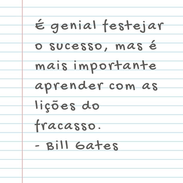 Card de folha pautada com frase "É genial festejar o sucesso, mas é mais importante aprender com as lições do fracasso." - Bill Gates