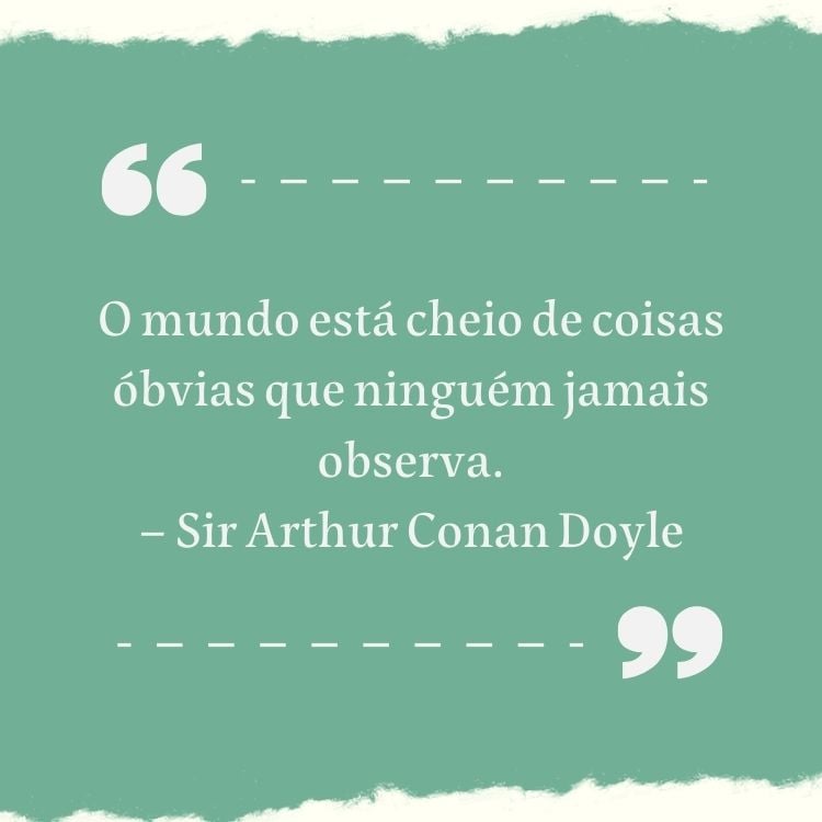 Fundo azul claro e branco com linha pontilhada e frase  “O mundo está cheio de coisas óbvias que ninguém jamais observa.” – Sir Arthur Conan Doyle