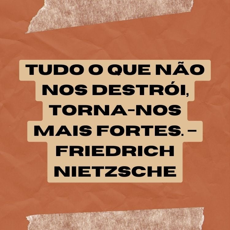 Card de fundo laranja com desenho de fita crepe e frase “Tudo o que não nos destrói, torna-nos mais fortes.” – Friedrich Nietzsche em preto com fundo bege
