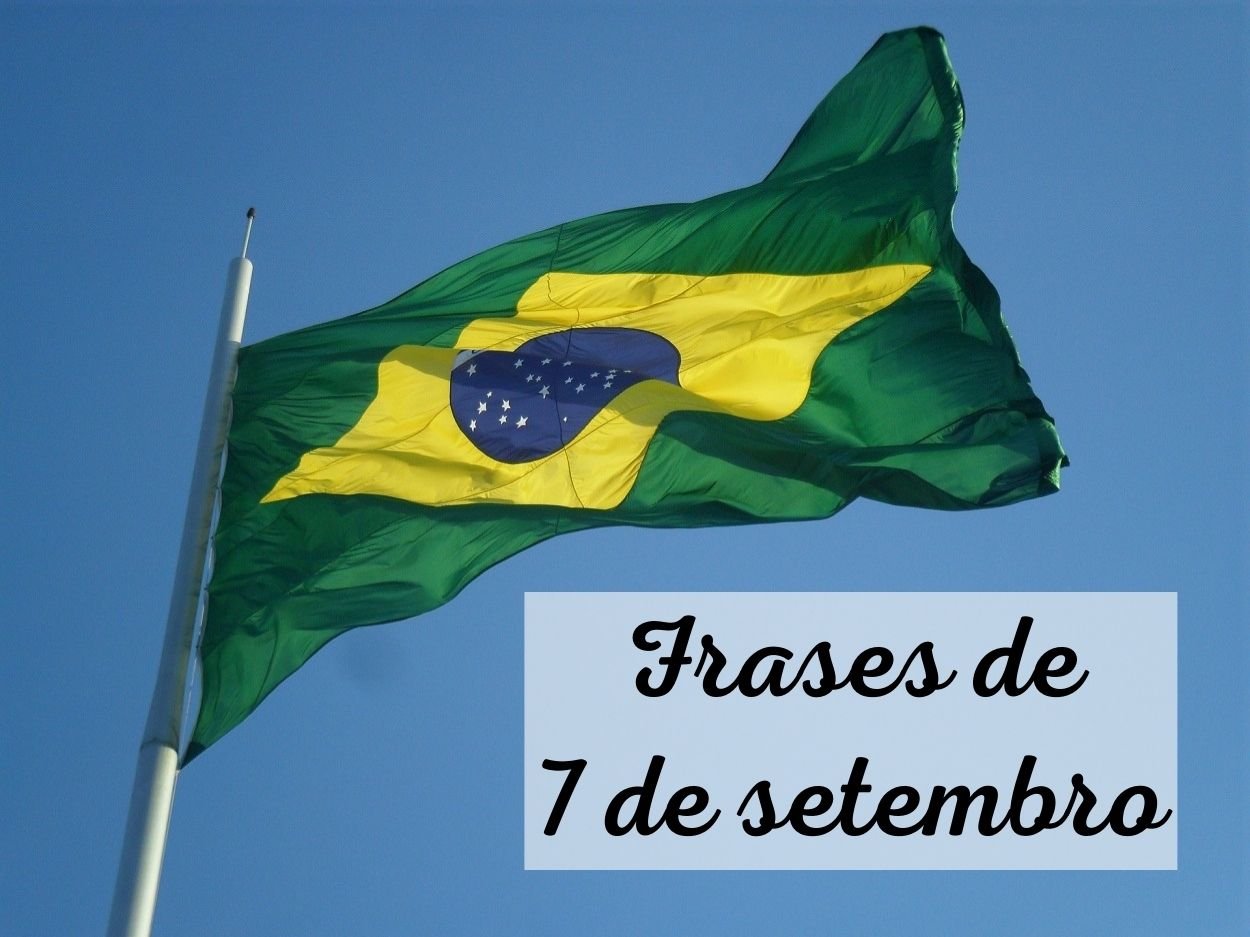 foto de bandeira do Brasil tremulando com os dizeres frases de 7 de setembro