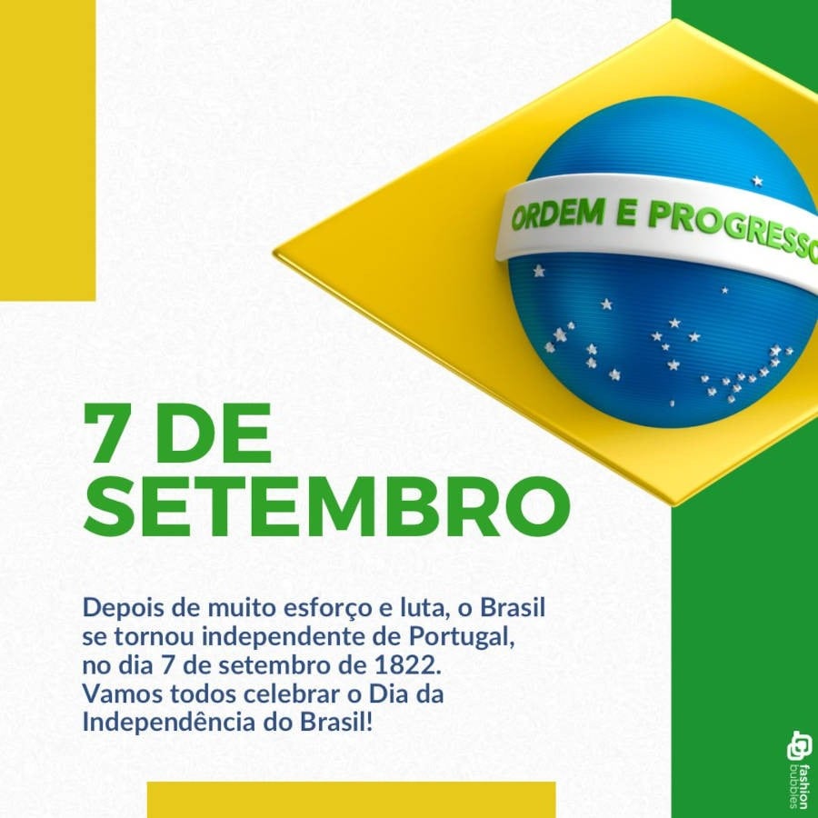 7 de setembro: Depois de muito esforço e luta, o Brasil se tornou independente de Portugal, no dia 7 de setembro de 1822. Vamos todos celebrar o Dia da Independência do Brasil!