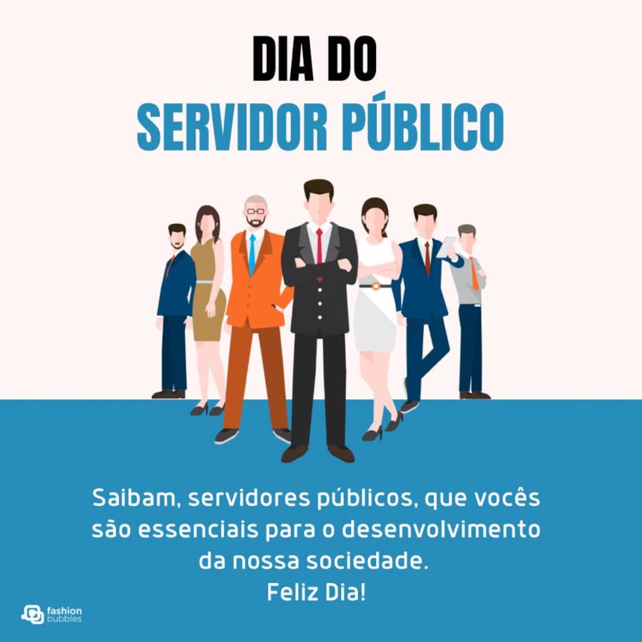 Feliz Dia do Servidor Público:  Saibam, servidores públicos, que vocês são essenciais para o desenvolvimento da nossa sociedade. Feliz Dia!