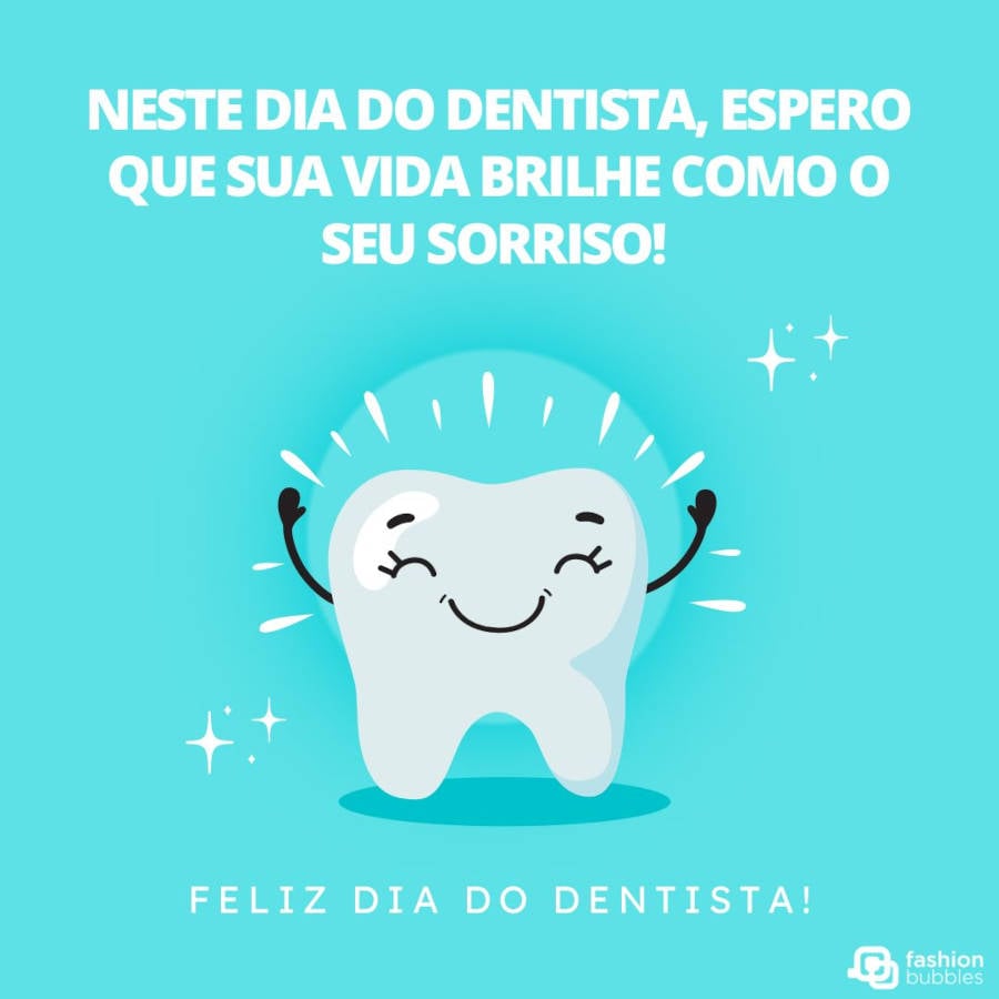 Mensagem de Dia do Dentista: Neste Dia do Dentista, espero que sua vida brilhe como o seu sorriso! Feliz dia!