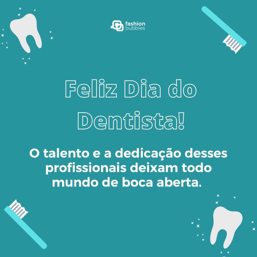Mensagem em homenagem aos dentistas, dia do dentista - 25 de outubro: O talento e a dedicação desses profissionais deixam todo mundo de boca aberta. Feliz Dia do Dentista!