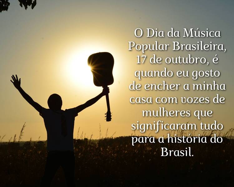 Foto com frase sobre o Dia da Música Popular Brasileira - 17 de outubro.