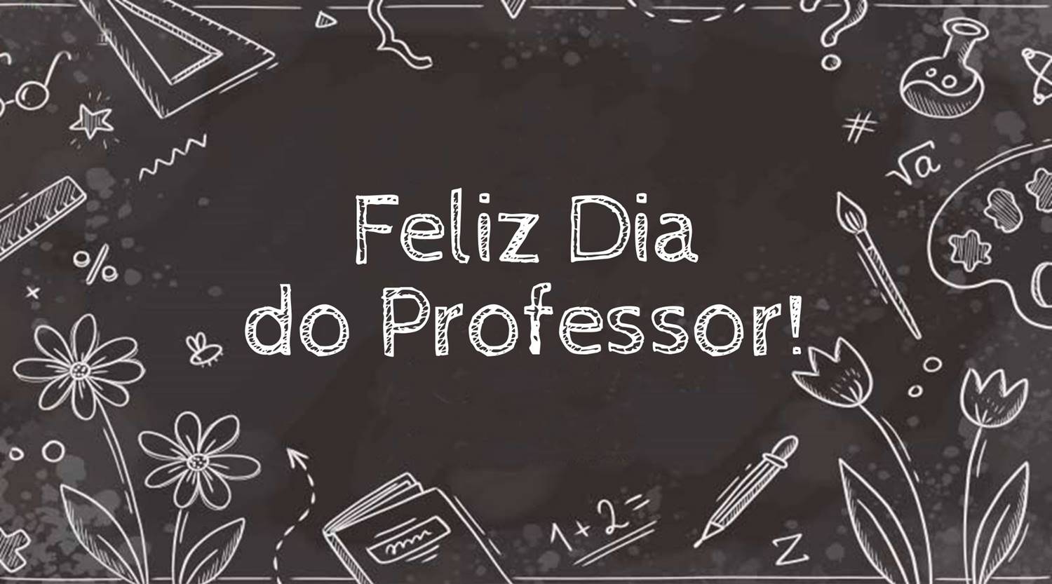 Foto com a frase: "Feliz Dia do Professor".