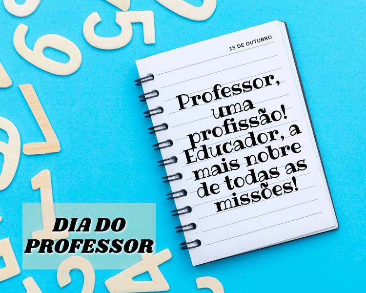 Foto com a frase para o Dia do Professor: “Professor, uma profissão! Educador, a mais nobre de todas as missões.”