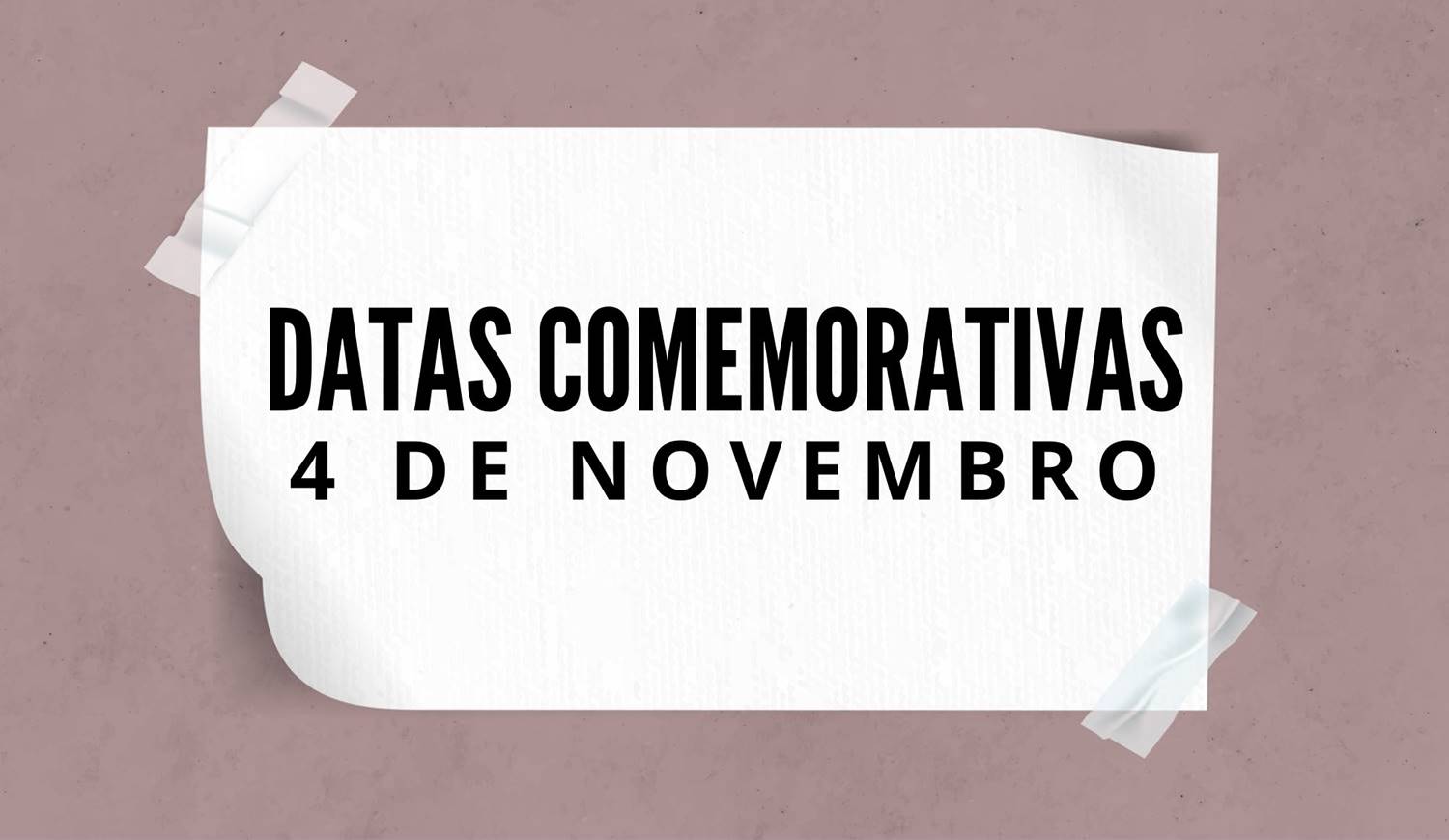 Foto com a frase: "Datas comemorativas - 4 de novembro".