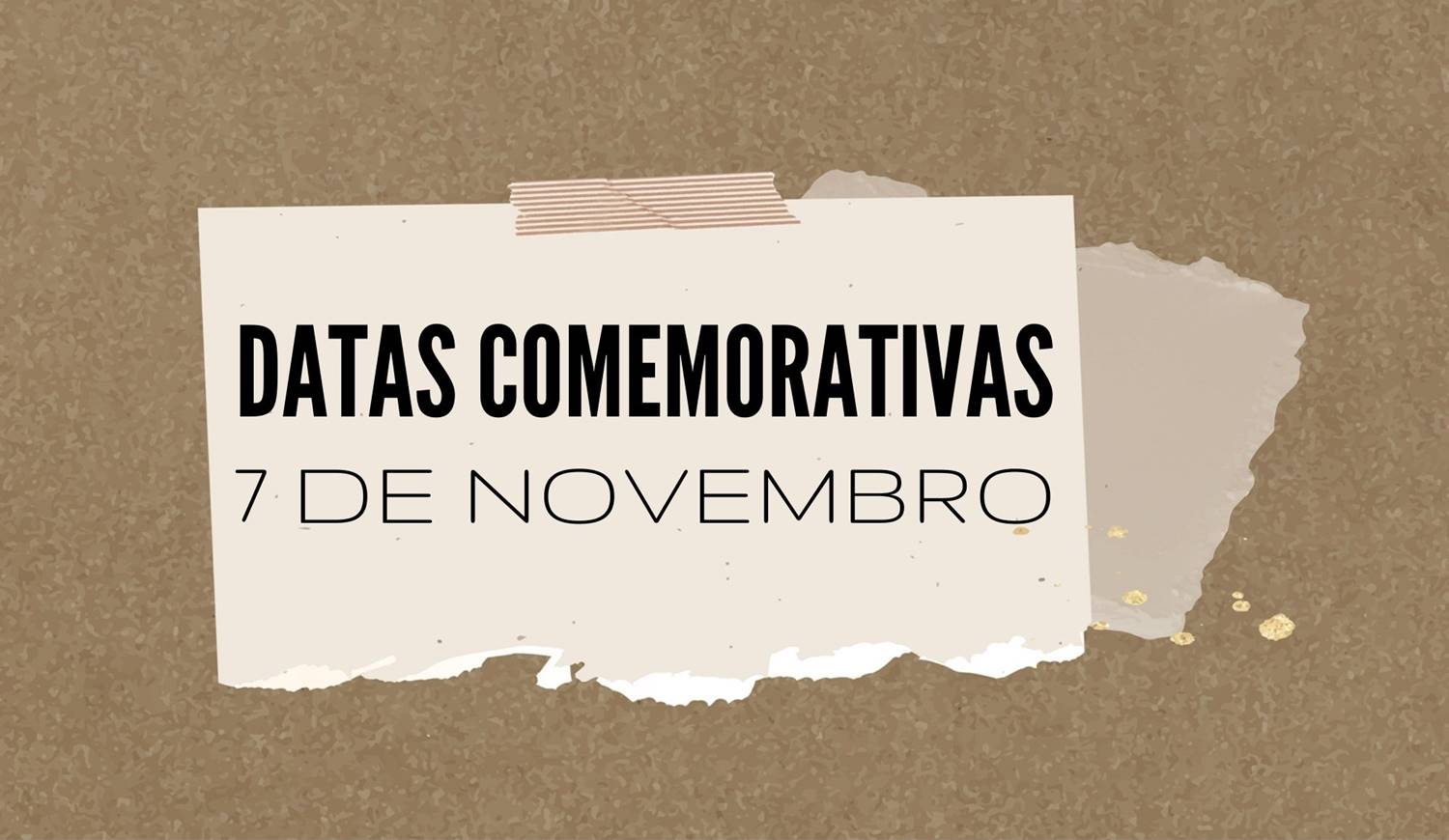 Foto com a frase: "Datas Comemorativas - 7 de novembro".