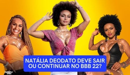 Enquete BBB 22: Natália Deodato deve ficar ou sair? + quem é a sister