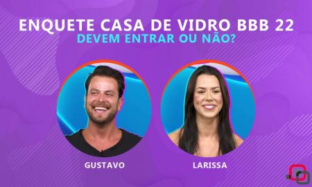 Enquete Casa de Vidro BBB 22: você quer que Gustavo e Larissa entrem no programa?