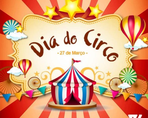 27 de março é Dia do Circo. As datas comemorativas de hoje, segunda ...