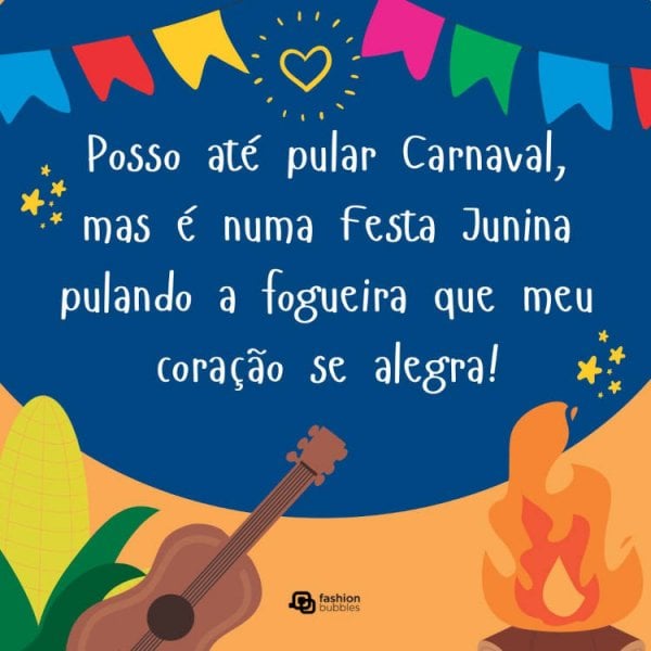 Cartão virtual de festa junina com fundo azul, desenho de milho, violão, fogueira, bandeirinhas e frase "Posso até pular Carnaval, mas é numa festa junina pulando a fogueira que meu coração se alegra!"