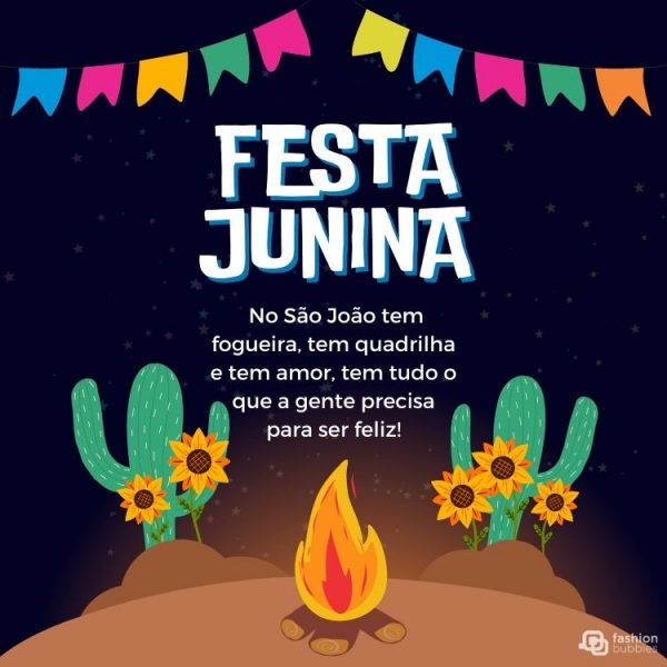  Cartão virtual com fundo preto, desenho de cactos, fogueira e bandeiras coloridas, além de frase "No São João tem fogueira, tem quadrilha e tem amor, tem tudo o que a gente precisa para ser feliz!"