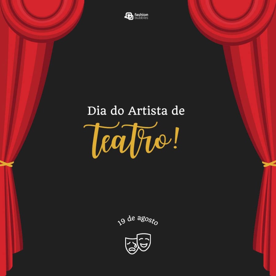 Montagem de cortinas de teatro com a frase"Dia do Artista de Teatro" em destaque. Abaixo as máscaras de teatro com a data 19 de agosto em cima