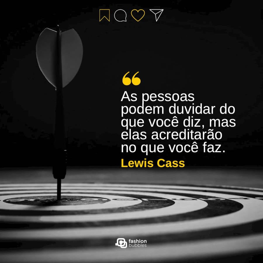 Frase Tumblr empreendedor: “As pessoas podem duvidar do que você diz, mas elas acreditarão no que você faz." Lewis Cass