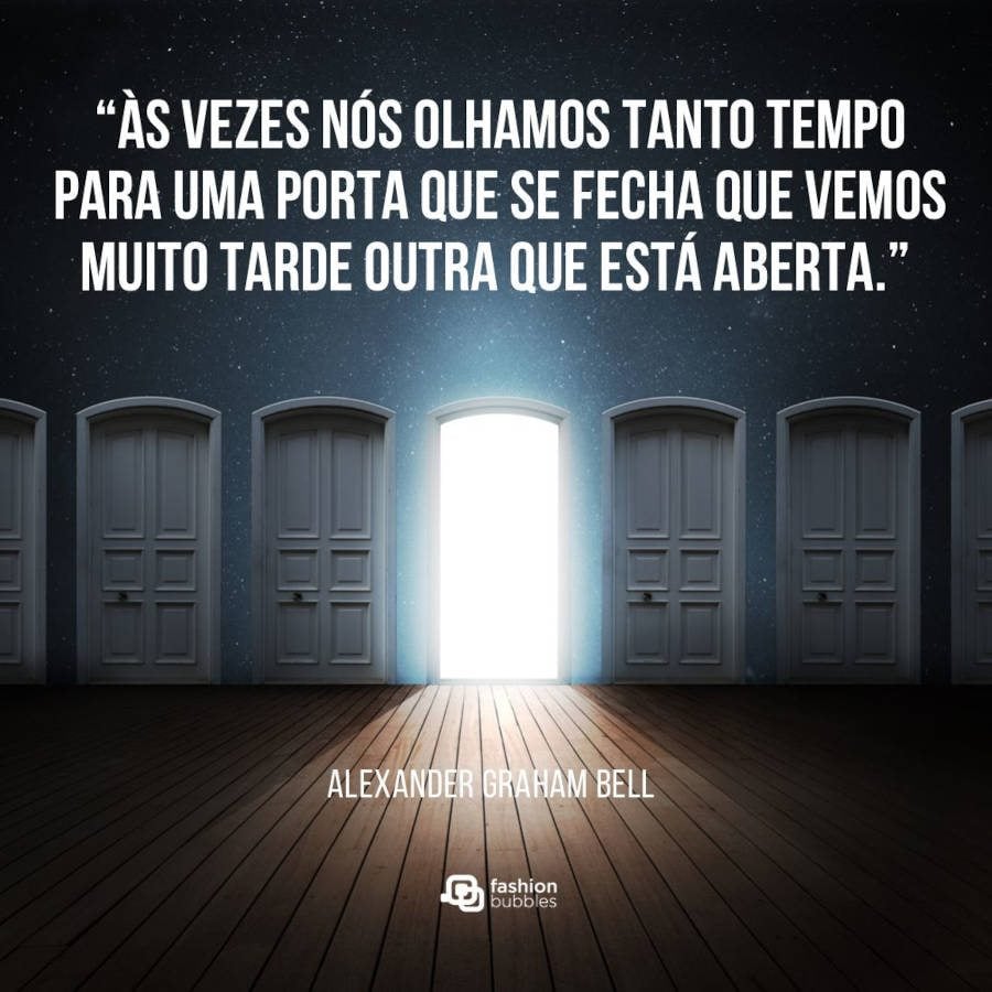 Frase de empreendedorismo jovem: “Às vezes nós olhamos tanto tempo para uma porta que se fecha que vemos muito tarde outra que está aberta.” Alexander Graham Bell