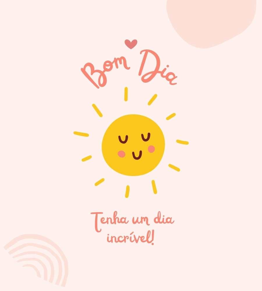 Frase de "Bom dia, tenha um dia incrível" escrito em fundo rosa com desenho de sol amarelo.