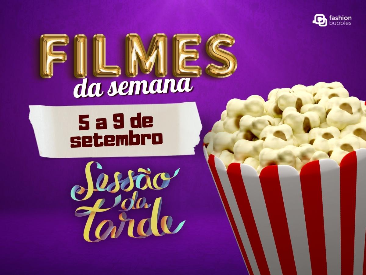 Foto de logo da Sessão da Tarde e balde de pipoca, tem na imagem roxa escrito "Filmes da semana" e a data "5 a 9 de setembro.