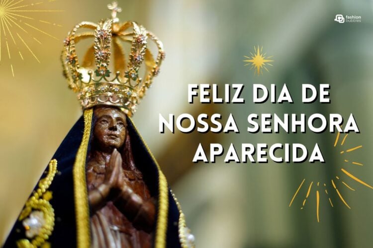 Dia de Nossa Senhora Aparecida: 10 frases e 12 orações para a padroeira do Brasil
