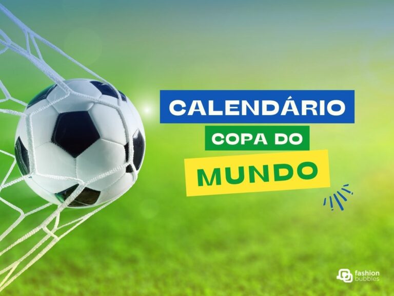 Foto de bola na rede em campo de futebol. No lado direito, escrito em fundo azul, verde e amarelo: "Calendário Copa do Mundo". No canto inferior direito, logo branca do Fashion Bubbles.