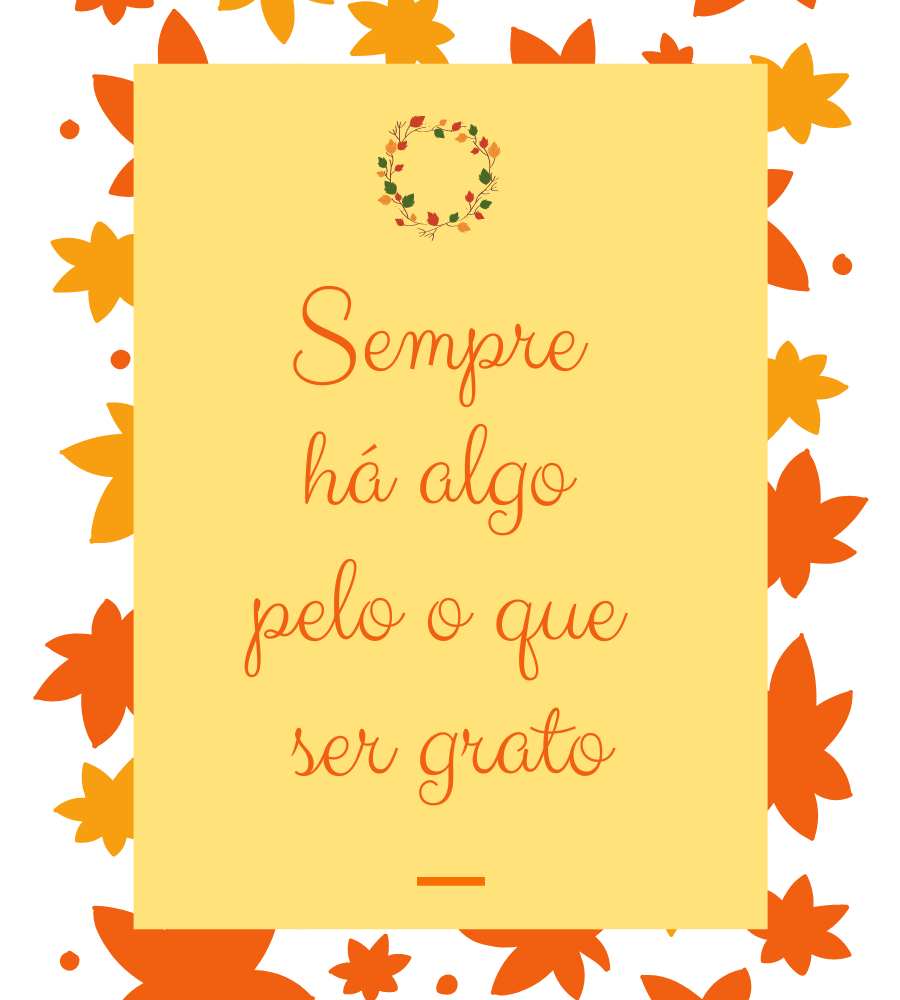 Frase "Sempre há algo pelo o que ser grato", escrita em fundo amarelo com folhas laranjas.