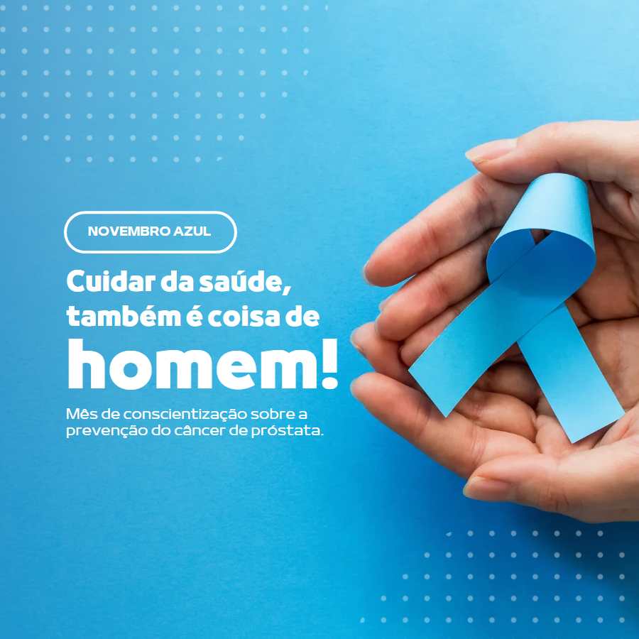 Fundo azul com foto de mão segurando símbolo do Novembro Azul. Escrito de branco: "Novembro azul. Cuidar da saúde, também é coisa de homem! Mês de conscientização sobre a prevenção do câncer de próstata".