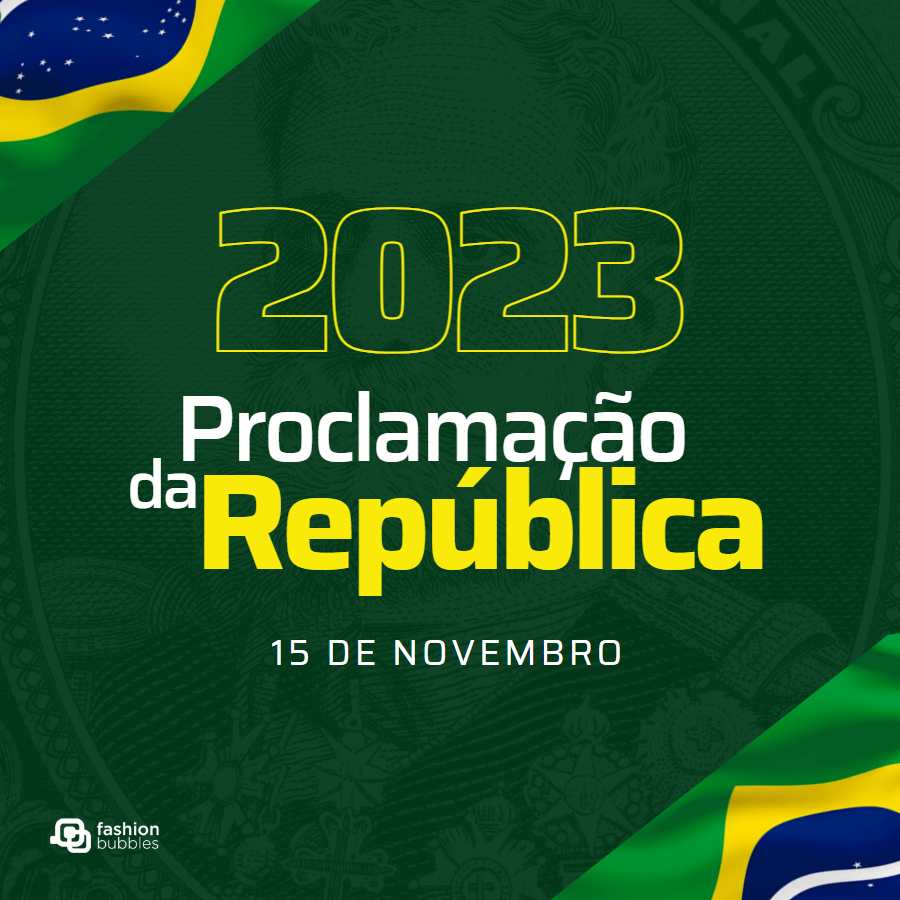 Imagem com fundo verde e desenhos de bandeira do Braisl. No centro, escrito  de amarelo e branco: "2023, Proclamação da República, 15 de novembro".