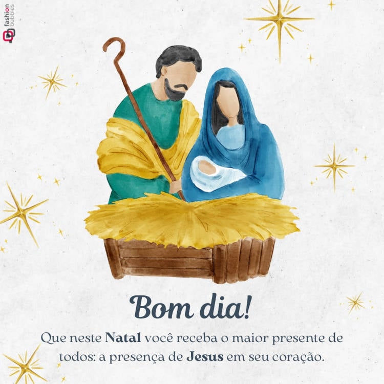Mensagem de Natal sobre Jesus, com ilustração da Sagrada Família: "Bom dia! Que neste Natal você receba o maior presente de todos: a presença de Jesus em seu coração."