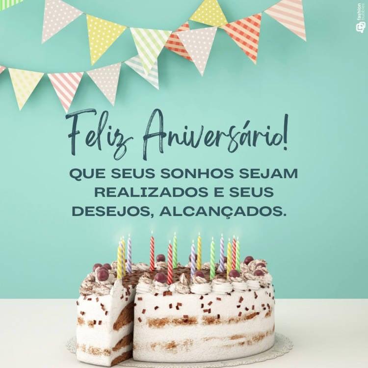 Mensagem de desejos de Aniversário: "Que seus sonhos sejam realizados e seus desejos, alcançados. Feliz aniversário!"