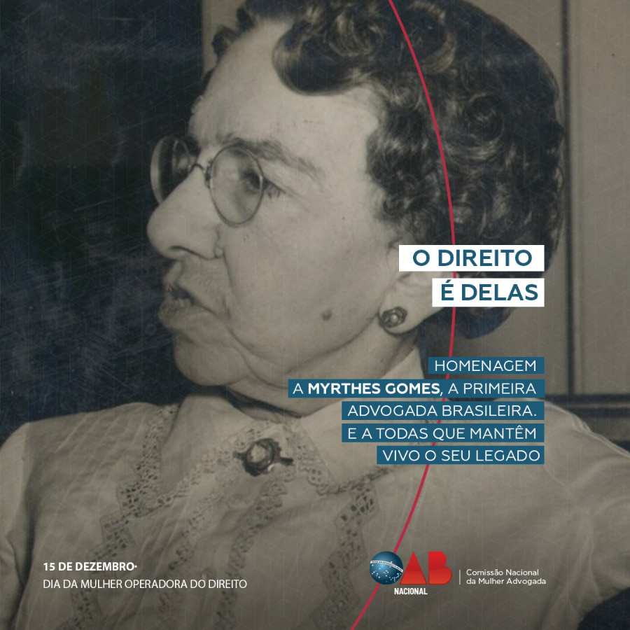 Foto de Myrthes Gomes, 1ª advogada do Brasil. Escrito de azul e branco na imagem: "O Direito é delas. Homenagem a Myrthes Gomes, a 1ª advogada brasileira. E a todas que mantém vivo o seu legado".