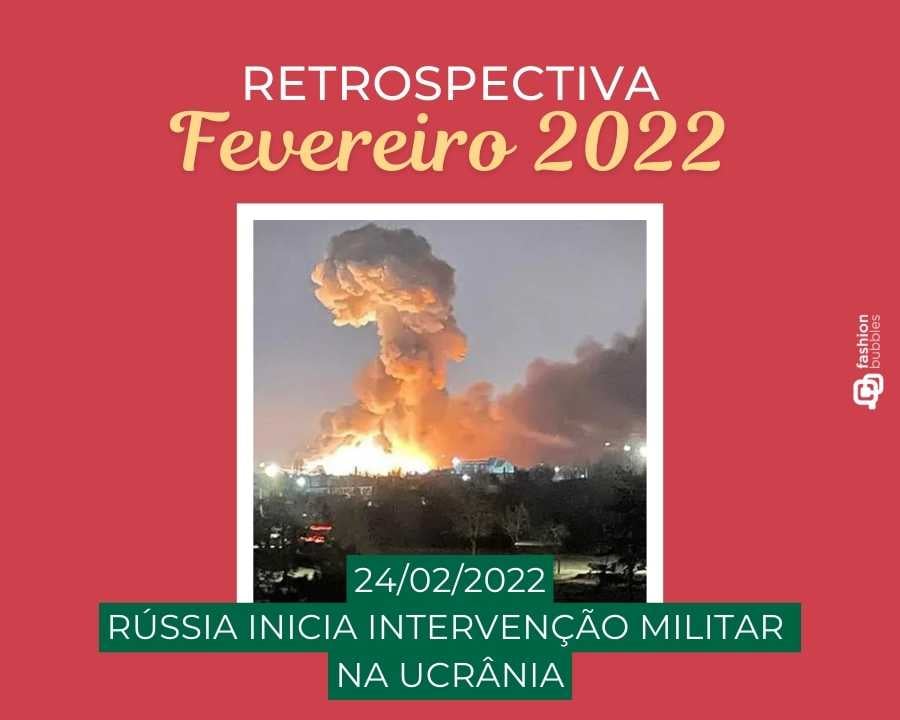 Imagem com fundo vermelho, escrito de branco e amarelo "Retrospectiva fevereiro 2022 - 24/02/2022 - Rússia inicia intervenção militar na Ucrânia". No centro, foto do local sendo bombardeado.