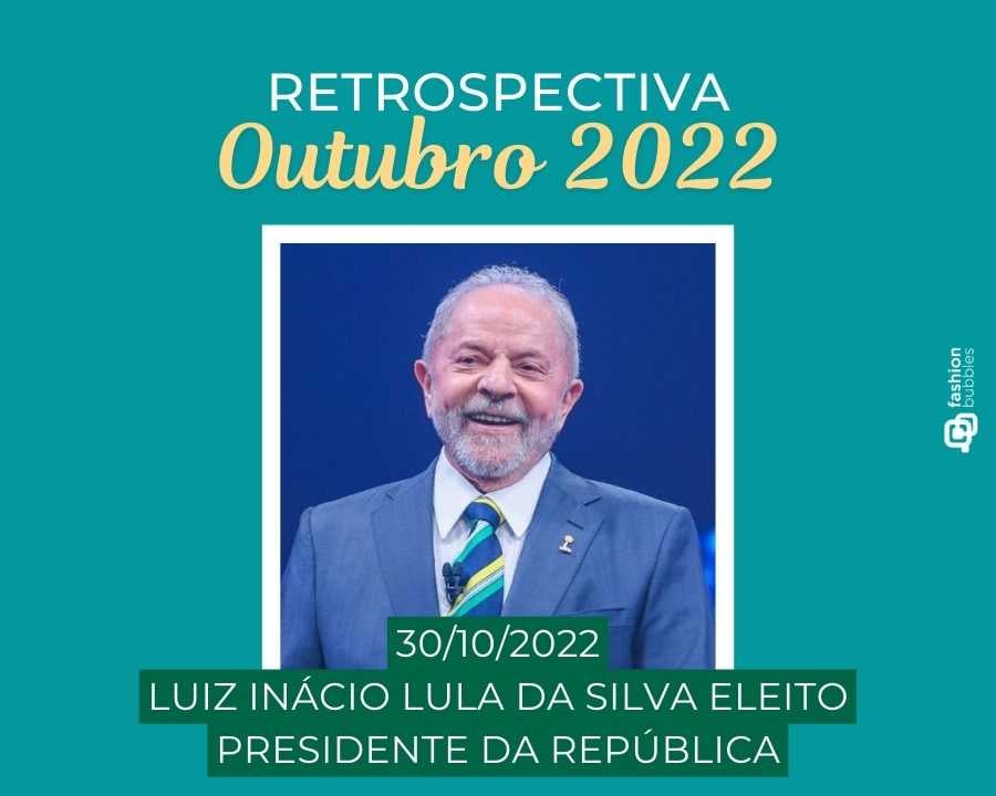 Imagem com fundo verde, escrito de branco e amarelo "Retrospectiva outubro 2022 - 30/10/2022 - Luiz Inácio Lula da Silva eleito presidente da república". No centro, foto do presidente do Brasil.