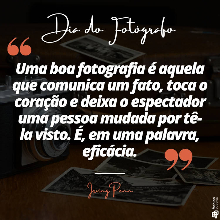 Ilustração de câmera e fotos com efeito preto e mensagem " “Uma boa fotografia é aquela que comunica um fato, toca o coração e deixa o espectador uma pessoa mudada por tê-la visto. É, em uma palavra, eficácia.” (Irving Penn)"