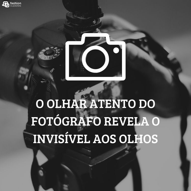 Foto de uma câmera em branco e preto, com o escrito "O olhar atento do fotógrafo revela o invisível aos olhos"