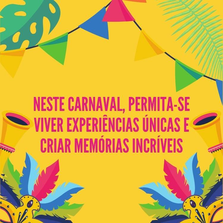 Fundo amarelo com bandeirinhas coloridas e máscaras de Carnaval com a frase "Neste Carnaval, permita-se viver experiências únicas e criar memórias incríveis"
