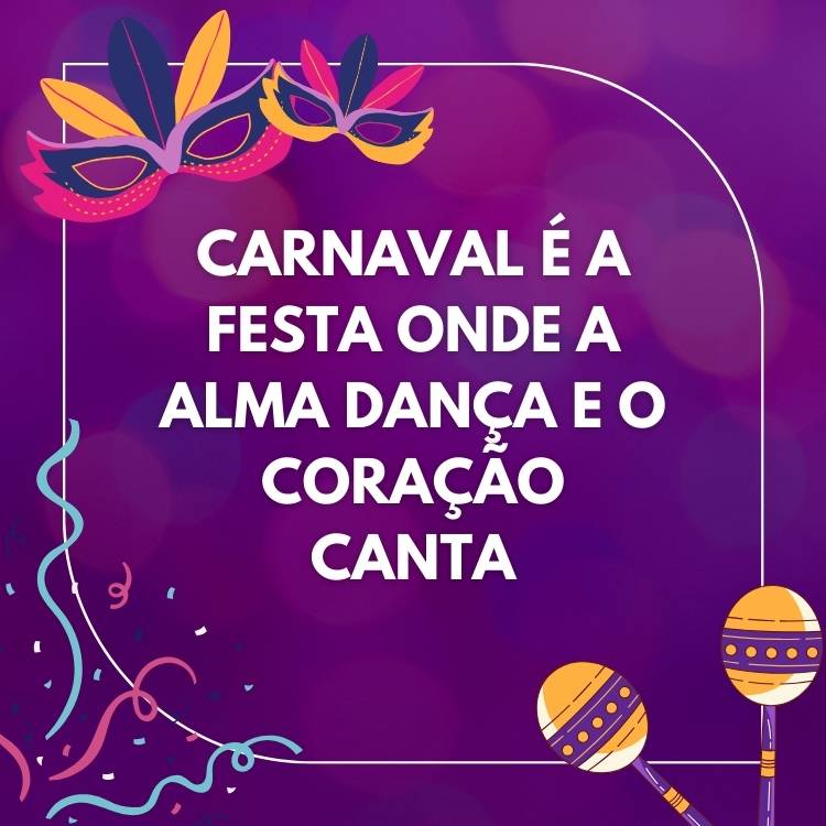 Imagem de fundo roxo, com confete, serpentina, máscaras, chocalho e frase "Carnaval é a festa onde a alma dança e o coração canta"