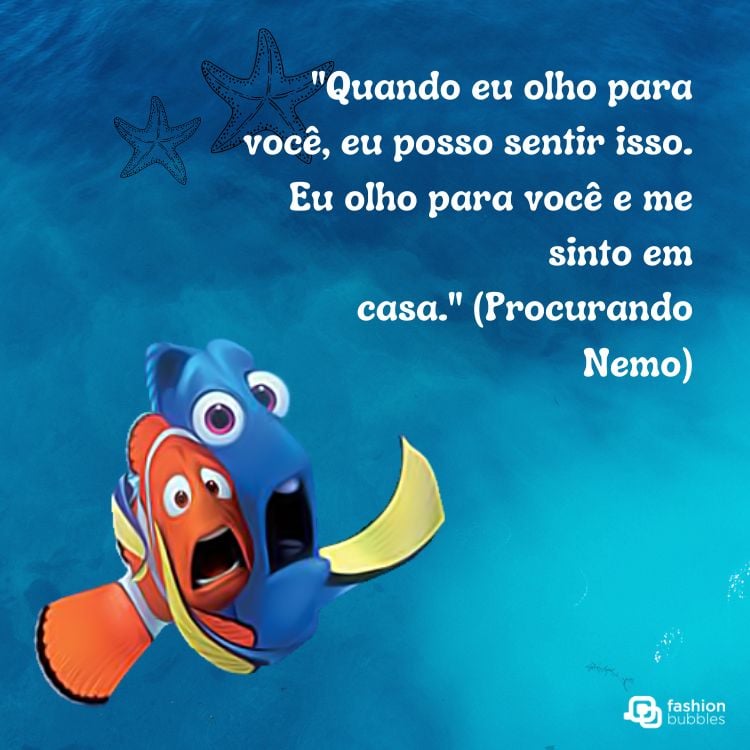 ilustração do filme Procurando Nemo com a frase "quando eu olho para você, eu posso sentir isso. eu olho para você e me sinto em casa."