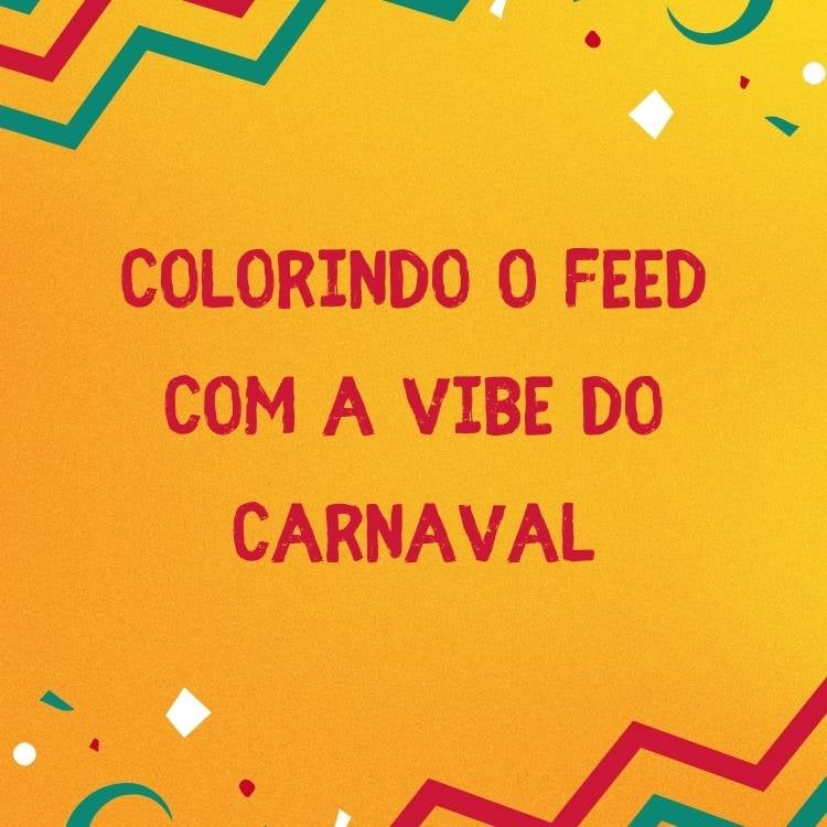 Imagem de fundo amarelo com detalhes em rosa e azul, com a frase "Colorindo o feed com a vibe do Carnaval"