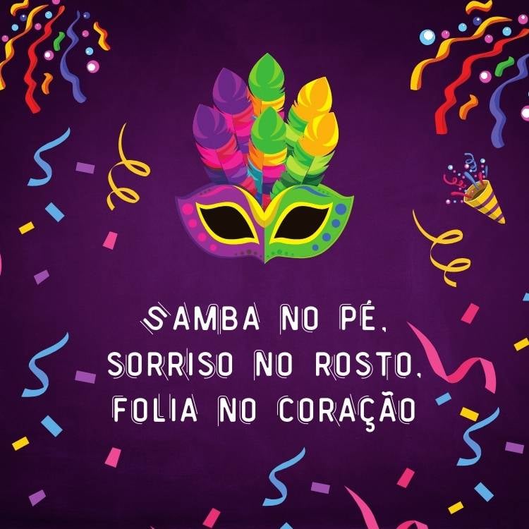 Imagem de fundo roxo com confete, serpentinas, máscaras e a frase "Samba no pé, sorriso no rosto, folia no coração"