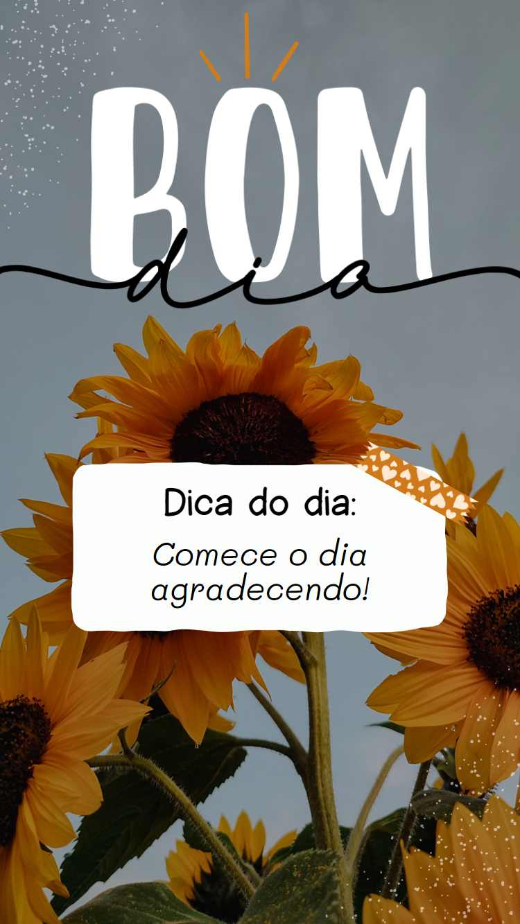 "Bom dia, Dica do dia: Comece o dia agradecendo!" escrito em foto de flor de girassol.