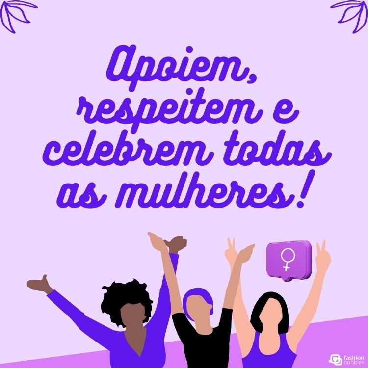 Frase "Apoiem, respeitem e celebrem todas as mulheres!" em um fundo roxo com desenho de três mulheres