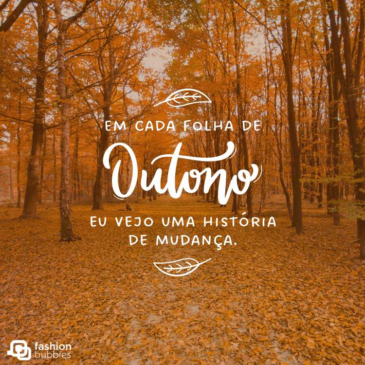 Card com paisagem de outono, de folhas laranjas ao chão e frase "Em cada folha de outono, eu vejo uma história de mudança"