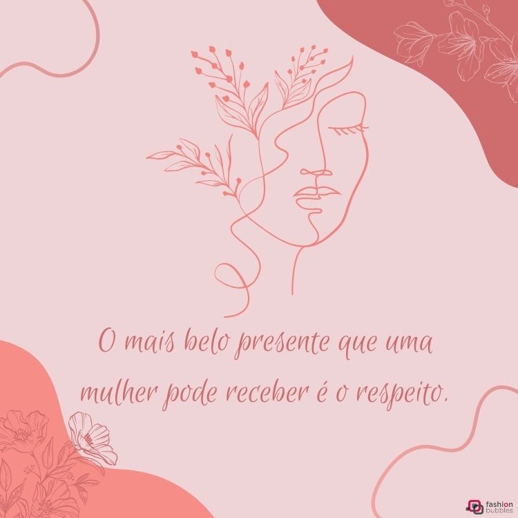Frase "O mais belo presente que uma mulher pode receber é o respeito." em fundo rosa com desenho de mulher feito com apenas um traço