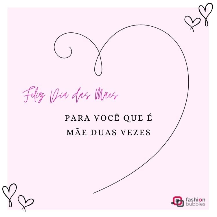 Cartão virtual de fundo rosa claro com contorno de meio coração e frase "Feliz Dia das Mães para você, que é mãe duas vezes! "