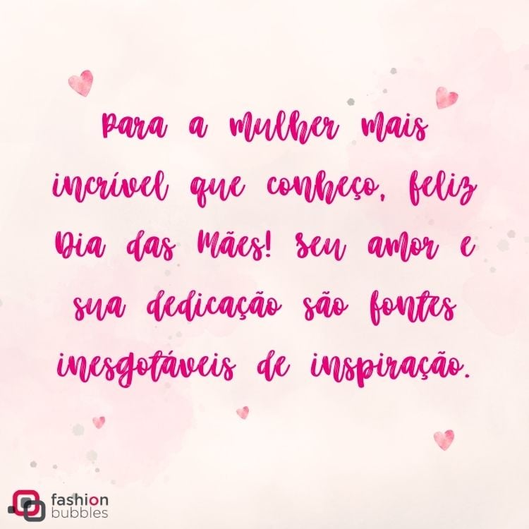 Cartão virtual de fundo rosa com frase "Para a mulher mais incrível que conheço, feliz Dia das Mães! Seu amor e sua dedicação são fontes inesgotáveis de inspiração." 